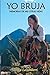 Yo Bruja: Memorias de Mis Otras Vidas (Spanish Edition)