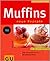 Muffins. Neue Rezepte. Süße und herzhafte Varianten. Mit Zutatentauschbörse