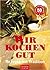 Wir kochen gut: Rezepte mit Tradition