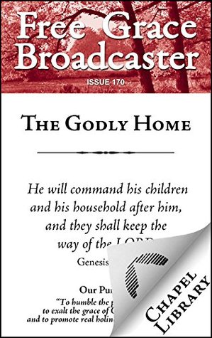 The Godly Home (Free Grace Broadcaster Book 170)