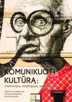Komunikuoti kultūrą: institucijos, strategijos, auditorijos