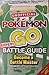 The Unofficial Pokémon Go Battle Guide
