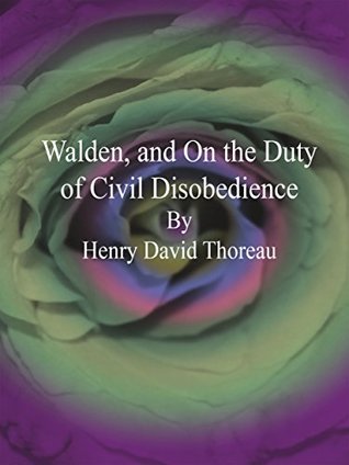 Walden, and On the Duty of Civil Disobedience