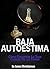 Baja Autoestima: Cómo Encon...