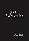 Yes, I do exist