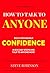 How To Talk To Anyone And Communicate Effectively Like A Pro: A Step By Step Guide To Building Confidence, Talk To People, Overcome Shyness And Low Self-Esteem! (How To Talk To People Book 1)