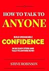 How To Talk To Anyone And Communicate Effectively Like A Pro: A Step By Step Guide To Building Confidence, Talk To People, Overcome Shyness And Low Self-Esteem! (How To Talk To People Book 1) How To Talk To Anyone And Communicate Effectively Like A Pro: A Step By Step Guide To Building Confidence, Talk To People, Overcome Shyness And Low Self-Esteem! (How To Talk To People Book 1)