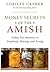 Money Secrets of the Amish: Finding True Abundance in Simplicity, Sharing, and Saving