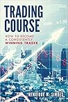 Trading Course: How to Become a Consistently Winning Trader Trading Course: How to Become a Consistently Winning Trader