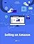 The Definitive Guide to Selling on Amazon
