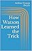 How Watson Learned the Trick by Arthur Conan Doyle