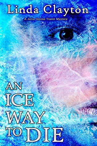 An Ice Way To Die (A Julia Greene Travel Mystery Book 1)