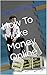 How To Make Money Online: Make $5000 - $15000 Passive Income From Home With This Simple METHOD (Making Money Online Book 2)