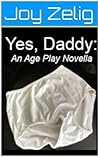 Yes, Daddy: An Age Play Novella Yes, Daddy: An Age Play Novella