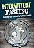 Intermittent Fasting: Discover the Secret to Better Health, Lose Weight, Feel Great and Live Healthy (Louis Laurent Cookbooks Book 4)