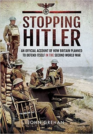 Stopping Hitler: An Official Account of How Britain Planned to Defend Itself in the Second World War