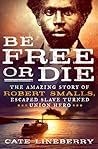 Book cover for Be Free or Die: The Amazing Story of Robert Smalls' Escape from Slavery to Union Hero