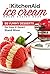 Complete Stand Mixer Ice Cream Maker Attachment Frozen Homemade Recipes: 125 Fun Desserts for Any 2 Quart Stand Mixer, Simple, Easy to Use for Frozen Yogurt, ... Milkshakes (Ice Cream Indulgences Book 1)