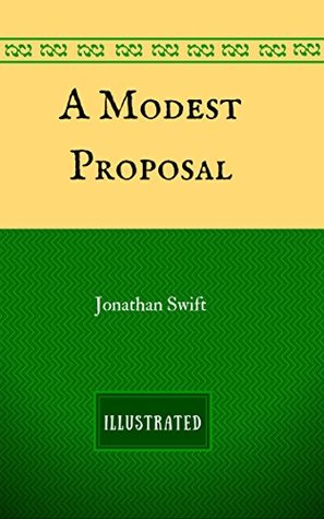 A Modest Proposal: By Jonathan Swift - Illustrated