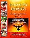 2 Days to Skinny: The Rising Phoenix Diet Plan: A Guide for Utilizing Intermittent Fasting to Achieve Effortless Permanent Weight Control