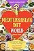 Welcome to Mediterranean Diet World: Unlock EVERY Secret of Cooking Through 500 AMAZING Mediterranean Diet Recipes (Mediterranean Diet Cookbook, Best Mediterranean Diet Book) (Unlock Cooking [#18])