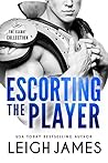 Escorting the Player by Leigh James