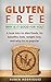 Gluten Free: why is it good for you?: A look into its diet/foods, it's benefits, kids, weight loss, and why its so popular