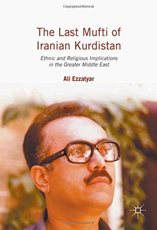 The Last Mufti of Iranian Kurdistan: Ethnic and Religious Implications in the Greater Middle East (Hardcover)