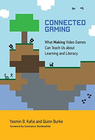 Connected Gaming: What Making Video Games Can Teach Us about Learning and Literacy (Kindle Edition)