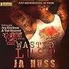 Wasted Lust by J.A. Huss