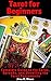 Tarot for Beginners: Complete Guide to the Cards, Spreads, and Unveiling the Tarot Sacraments