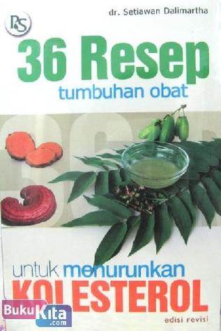 36 Resep Tumbuhan Obat untuk Menurunkan Kolesterol {edisi revisi]