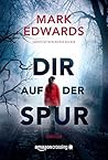 Dir auf der Spur by Mark  Edwards