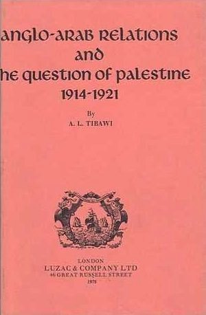 Anglo-Arab Relations And The Question Of Palestine 1914-1921