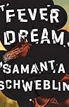 Fever Dream by Samanta Schweblin Fever Dream by Samanta Schweblin