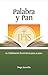 Palabra y Pan: La celebración eucarística paso a paso (Spanish Edition)