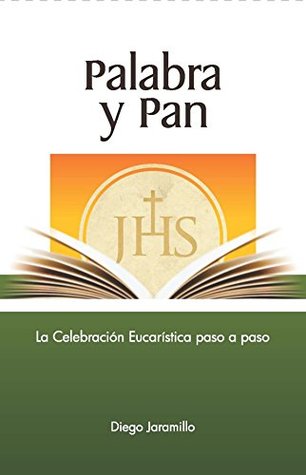 Palabra y Pan: La celebración eucarística paso a paso (Spanish Edition)