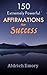 150 Extremely Power Affirmations for Success by Aldrich Emory