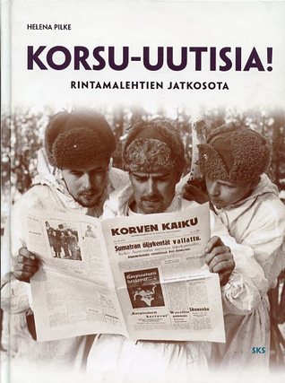 Korsu-uutisia! Rintamalehtien jatkosota.