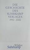 Die Geschichte des Suhrkamp Verlages: 1. Juli 1950 bis 30. Juni 2000