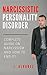 Narcissistic Personality Disorder Complete Guide on Narcissism and How to End it!: What is Narcissism, How to Prevent it and Much More!