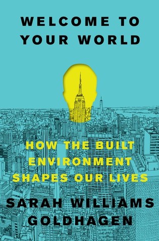Welcome to Your World: How the Built Environment Shapes Our Lives (Hardcover)