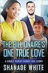 The Billionaire's One True Love The Billionaire's One True Love