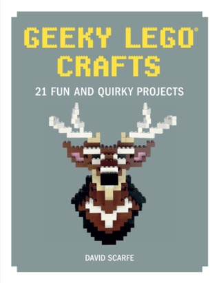 Geeky LEGO Crafts: 21 Fun and Quirky Projects (Hardcover)