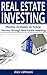 Real Estate Investing: Effective Strategies on finding Success through Real Estate Investing (Flipping Houses, REITS, Rental Property, No Money Down, Wholesaling, Passive Income) (Volume-3)