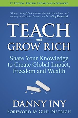 Teach and Grow Rich: Share Your Knowledge to Create Global Impact, Freedom and Wealth (Kindle Edition)