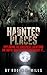Haunted Places: Exploring T...
