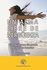 Un alma libre de vergüenza: Una guía para liberarte de tu juez interior (Autosuperación) (Spanish Edition) Un alma libre de vergüenza: Una guía para liberarte de tu juez interior (Autosuperación) (Spanish Edition)