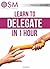 Learn to Delegate in 1 hour by Paolo A. Ruggeri