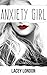 Anxiety Girl: Sometimes, th...